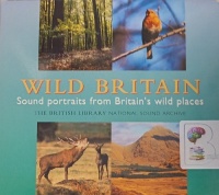 Wild Britain - Sound Portraits from Britain's Wild Places written by The British Library performed by Richard Margoschis on Audio CD (Abridged)